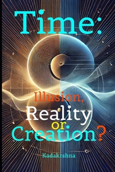 Paperback Time: Illusion, Reality or Creation? Book