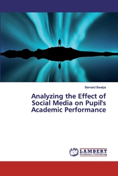 Paperback Analyzing the Effect of Social Media on Pupil's Academic Performance Book