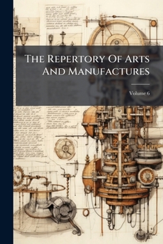 Paperback The Repertory Of Arts And Manufactures; Volume 6 Book