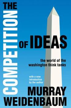 Paperback The Competition of Ideas: The World of the Washington Think Tanks Book