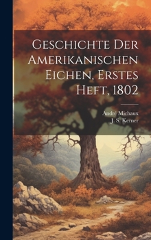 Hardcover Geschichte der Amerikanischen Eichen, Erstes Heft, 1802 [German] Book