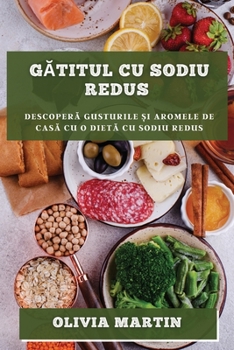Gătitul cu sodiu redus: Descoperă gusturile și aromele de casă cu o dietă cu sodiu redus