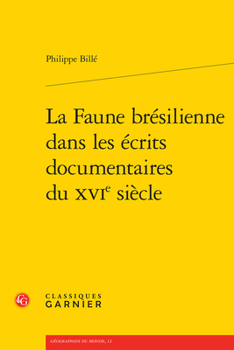 La Faune Bresilienne Dans Les Ecrits Documentaires Du Xvie Siecle