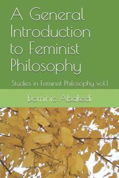 Paperback A General Introduction to Feminist Philosophy: Studies in Feminist Philosophy vol.1 Book