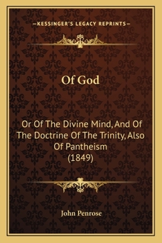 Of God: Or Of The Divine Mind, And Of The Doctrine Of The Trinity, Also Of Pantheism