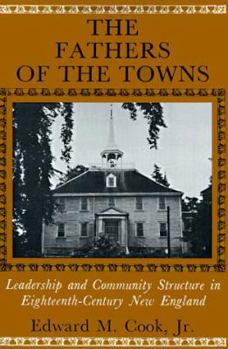 The Fathers of the Towns: Leadership and Community Structure in Eighteenth-Century New England (The Johns Hopkins University Studies in Historical and Political Science)