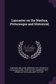 Paperback Lancaster on the Nashua, Picturesque and Historical; Book
