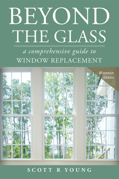 Paperback Beyond the Glass: A Comprehensive Guide to Window Replacement Book