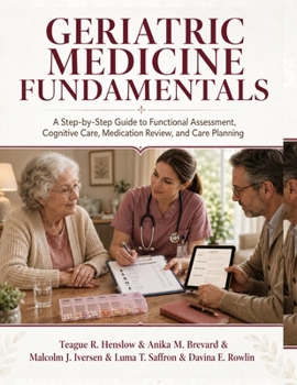 Geriatric Medicine Fundamentals: A Step-by-Step Guide to Functional Assessment, Cognitive Care, Medication Review, and Care Planning