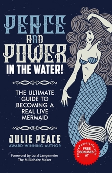 Paperback Peace and Power ... In the Water!: The Ultimate Guide to Becoming a Real Live Mermaid! Book