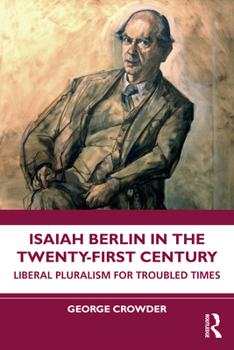 Paperback Isaiah Berlin in the Twenty-First Century: Liberal Pluralism for Troubled Times Book