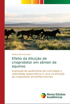 Efeito da diluição de crioprotetor em sêmen de equinos: Avaliação de parâmetros de motilidade e viabilidade espermática in vitro na diluição do crioprotetor dimetilformamida