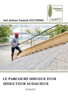 Le Parcours Sinueux d'Un Séducteur Audacieux (French Edition)