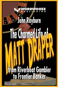 Paperback The Charmed Life of Matt Draper: From Riverboat Gambler to Frontier Banker Book