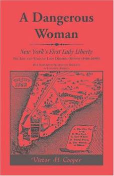 Paperback A Dangerous Woman: New York's First Lady Liberty: The Life and Times of Lady Deborah Moody (1586-1659?) Book