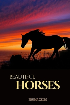 Beautiful Horses: An Adult Picture Book and Nature Photography with Animal Images with NO Text or Words for Seniors, The Elderly, Dementia And ... For Easy Relaxation, Tranquility And Peace