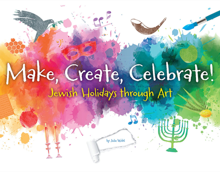 Paperback Make, Create, Celebrate: Jewish Holidays Through Art Book