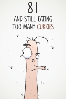 81 & Still Eating Too Many Curries: Funny 81st Birthday 122 Page Diary Journal Notebook Gift For Curry Lovers