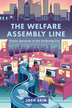 Hardcover The Welfare Assembly Line: Public Servants in the Suffering City Book