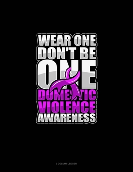 Wear One Don't Be One Domestic Violence Awareness: 3 Column Ledger