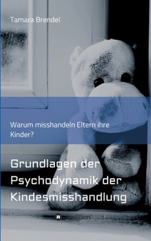 Paperback Psychodynamik der Kindesmisshandlung: Warum misshandeln Eltern ihre Kinder? [German] Book