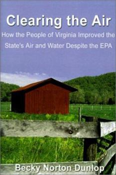 Clearing the Air : How the People of Virginia Improved the State's Air and Water Despite the EPA