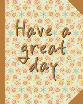 Have a great day: Motivational Notebook 8x10 for taking notes, writing stories, to do lists, doodling and brainstorming