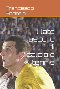 Paperback Il lato oscuro di calcio e tennis [Italian] Book