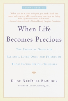 Paperback When Life Becomes Precious: The Essential Guide for Patients, Loved Ones, and Friends of Those Facing Serious Illnesses Book