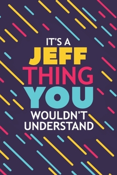 Paperback It's a Jeff Thing You Wouldn't Understand: Lined Notebook / Journal Gift, 120 Pages, 6x9, Soft Cover, Glossy Finish Book