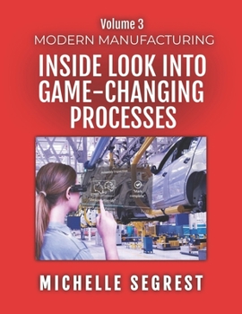 Paperback Modern Manufacturing (Volume 3): An Inside Look into Game-Changing Processes Book