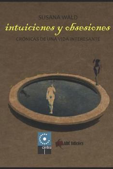 Paperback Intuiciones y Obsesiones: Cr?nicas de una vida interesante [Spanish] Book