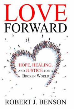 Perfect Paperback Love Forward: Hope, Healing, and Justice for a Broken World Book