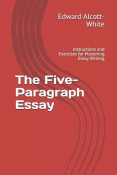 Paperback The Five-Paragraph Essay: Instructions and Exercises for Mastering Essay Writing Book
