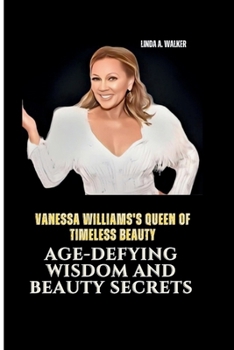 Paperback Vanessa Williams's Queen of Timeless Beauty: Age-Defying Wisdom and Beauty Secrets Book