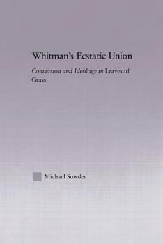 Paperback Whitman's Ecstatic Union: Conversion and Ideology in Leaves of Grass Book
