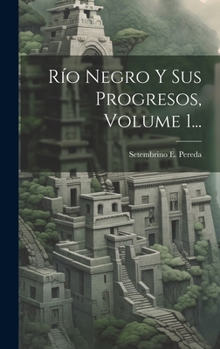 Hardcover Río Negro Y Sus Progresos, Volume 1... [Spanish] Book