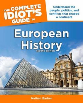 Paperback The Complete Idiot's Guide to European History, 2nd Edition: Understand the People, Politics, and Conflicts That Shaped a Continent Book