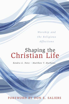 Paperback Shaping the Christian Life: Worship and the Religious Affections Book