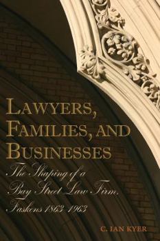 Hardcover Lawyers, Families, and Businesses: The Shaping of a Bay Street Law Firm, Faskens 1863-1963 Book