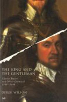 The King and the Gentleman: Charles Stuart and Oliver Cromwell, 1599-1649