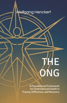 Paperback The Ong: A Foundational Framework for Orientational Health in Trauma, Difference, and Recovery Book