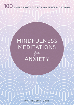Paperback Mindfulness Meditations for Anxiety: 100 Simple Practices to Find Peace Right Now Book