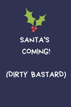 Paperback Santa's Coming! (Dirty Bastard): Secret Santa Gifts For Coworkers Novelty Christmas Gifts for Colleagues Funny Naughty Rude Gag Notebook/Journal for W Book