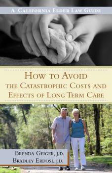 Paperback How to Avoid the Catastrophic Costs and Effects of Long Term Care: A California Elder Law Guide Book