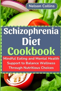 Paperback Schizophrenia Diet Cookbook: Mindful Eating and Mental Health Support to Balance Wellness Through Nutritious Choices Book