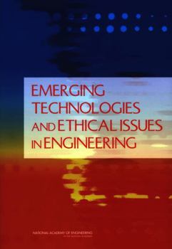 Emerging Technologies And Ethical Issues In Engineering: Papers From A Workshop, October 14 15, 2003