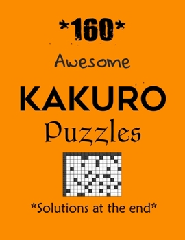 Paperback Awesome Kakuro Puzzles 160 with Solutions at the end: Kakuro puzzle books - Have a Blast! Book