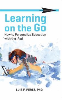 Paperback Learning on the Go: How to Personalize Education with the iPad Book