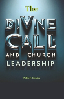 The Divine Call and Church Leadership: Divine Call: Balancing Theological Wisdom and Pastoral Strategies in the Modern Church.